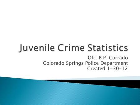 Ofc. B.P. Corrado Colorado Springs Police Department Created 1-30-12.