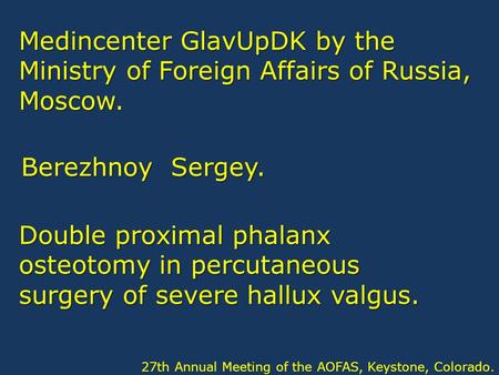 Double proximal phalanx osteotomy in percutaneous surgery of severe hallux valgus. Berezhnoy Sergey. Medincenter GlavUpDK by the Ministry of Foreign Affairs.
