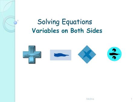 Solving Equations Medina1 Variables on Both Sides.