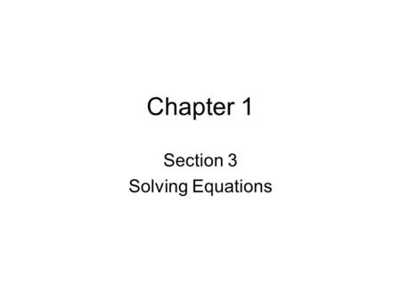 Chapter 1 Section 3 Solving Equations. Verbal Expressions to Algebraic Expressions Example 1: Write an algebraic expression to represent each variable.