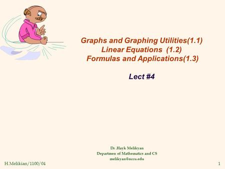 H.Melikian/1100/041 Graphs and Graphing Utilities(1.1) Linear Equations (1.2) Formulas and Applications(1.3) Lect #4 Dr.Hayk Melikyan Departmen of Mathematics.