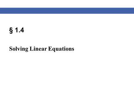 § 1.4 Solving Linear Equations. Blitzer, Algebra for College Students, 6e – Slide #2 Section 1.4 Linear Equations Definition of a Linear Equation A linear.