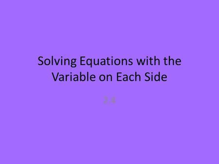 Solving Equations with the Variable on Each Side 2.4.
