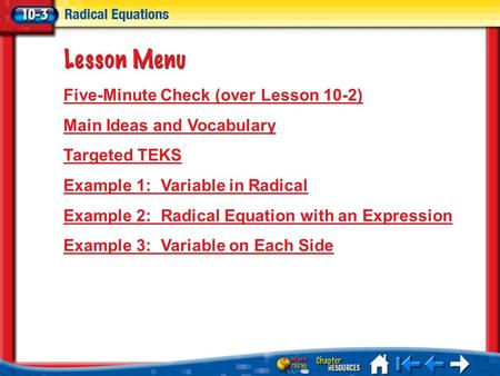 Lesson 3 Menu Five-Minute Check (over Lesson 10-2) Main Ideas and Vocabulary Targeted TEKS Example 1: Variable in Radical Example 2: Radical Equation with.