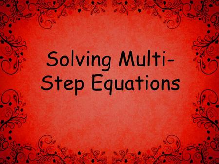 Solving Multi- Step Equations. And we don’t know “Y” either!!