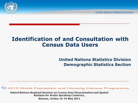 United Nations Regional Seminar on Census Data Dissemination and Spatial Analysis for Arabic Speaking Countries, Amman, Jordan 16-19 May 2011 Identification.