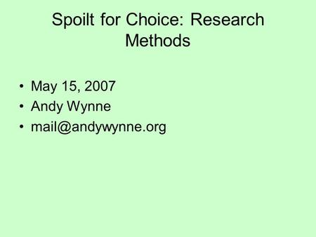 Spoilt for Choice: Research Methods May 15, 2007 Andy Wynne