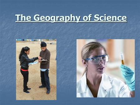 The Geography of Science. Homework. Due next lesson: