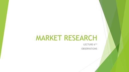MARKET RESEARCH LECTURE 6 TH OBSERVATIONS.  Observation in marketing research, is the systematic process of recording the behavioral patterns of people,