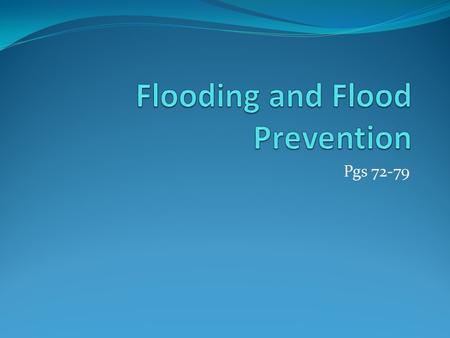 Pgs 72-79. Learning Objective and Learning Outcomes Learning Objective: To understand the causes, effects and management of river flooding Learning Outcomes: