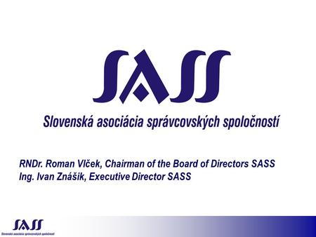RNDr. Roman Vlček, Chairman of the Board of Directors SASS Ing. Ivan Znášik, Executive Director SASS.