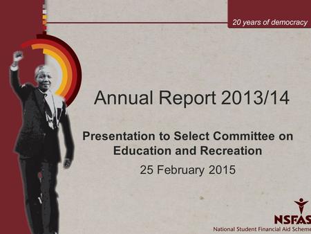 Annual Report 2013/14 Presentation to Select Committee on Education and Recreation 25 February 2015.