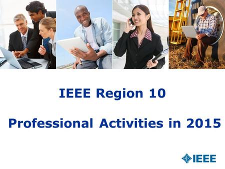 12-CRS-0106 REVISED 8 FEB 2013 IEEE Region 10 Professional Activities in 2015.