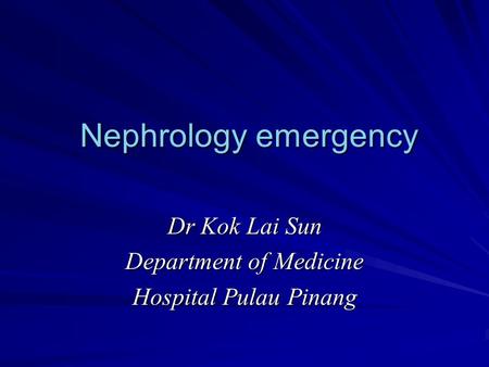 Dr Kok Lai Sun Department of Medicine Hospital Pulau Pinang