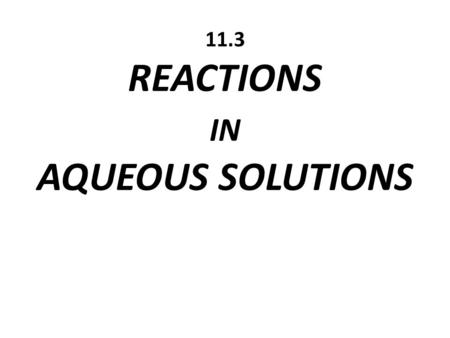 11.3 REACTIONS IN AQUEOUS SOLUTIONS. Earth’s surface is 70% water….