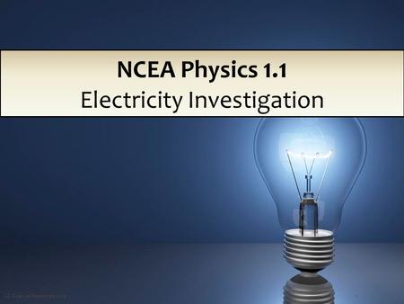 GZ Science Resources 20121 NCEA Physics 1.1 Electricity Investigation.