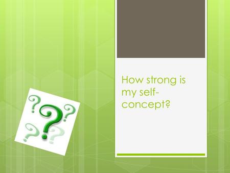 How strong is my self- concept?. Directions  Answer the following statements truthfully, you can get a general idea of how happy you are with your self.