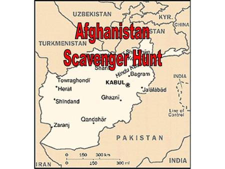 Scavenger Hunt You will be researching facts about Afghanistan today. Present your answers in a POWERPOINT Presentation.