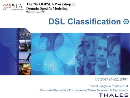 DSL Classification October 21-22, 2007 Benoît Langlois / Thales-EPM Consuela-Elena Jitia / Eric Jouenne, Thales Research & Technology The 7th OOPSLA Workshop.