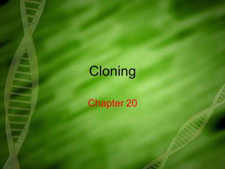 Cloning Chapter 20. What you need to know! The terminology of biotechnology The steps in gene cloning with special attention to the biotechnology tools.