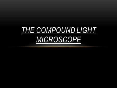 THE COMPOUND LIGHT MICROSCOPE. USING THE COMPOUND LIGHT MICROSCOPE WET MOUNT REVIEW MOVING THE SLIDE LETTER INVERSION DEPTH OF FIELD MAGNIFICATION EYEPIECE.
