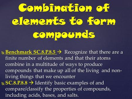  Benchmark SC.8.P.8.5  Recognize that there are a finite number of elements and that their atoms combine in a multitude of ways to produce compounds.