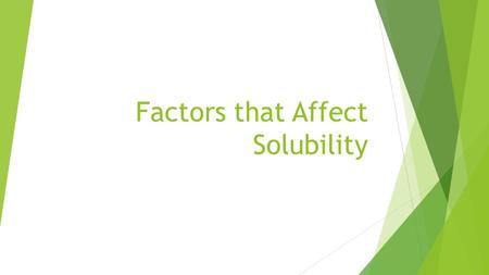 Factors that Affect Solubility.  If dissolving occurs only when the solute and solvent particles come in contact with each other, via collisions,  What.