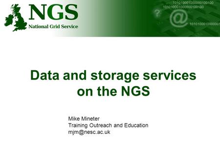 Data and storage services on the NGS Mike Mineter Training Outreach and Education