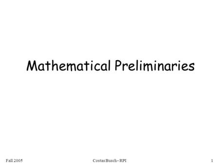 Fall 2005Costas Busch - RPI1 Mathematical Preliminaries.