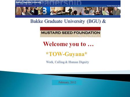 Bakke Graduate University (BGU) & Work, Calling & Human Dignity February, 2012.