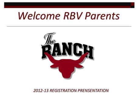 Welcome RBV Parents 2012-13 REGISTRATION PRENSENTATION.