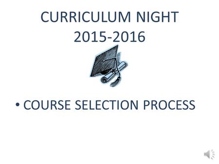 CURRICULUM NIGHT 2015-2016 COURSE SELECTION PROCESS.