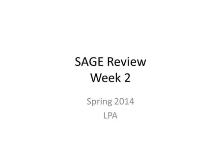 SAGE Review Week 2 Spring 2014 LPA. Monday Objective I will describe the structure and functions of cells and cell parts.