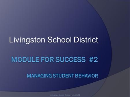 Livingston School District Livingston School District - Module #2.