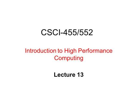 CSCI-455/552 Introduction to High Performance Computing Lecture 13.