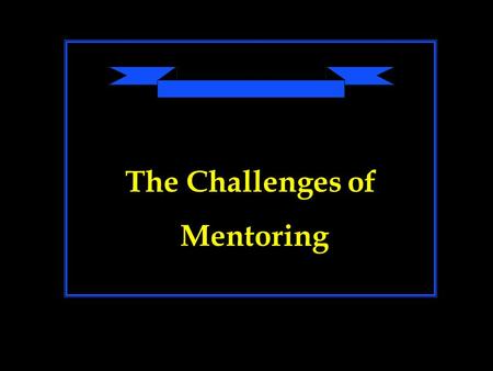 The Challenges of Mentoring. Principle Number 1 Mentoring is a complex process and function. Because of this complexity, mentor teachers frequently encounter.