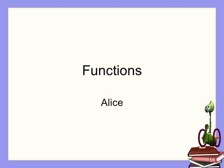 Functions Alice.