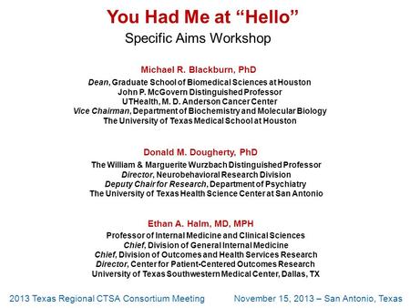 You Had Me at “Hello” Specific Aims Workshop Michael R. Blackburn, PhD Dean, Graduate School of Biomedical Sciences at Houston John P. McGovern Distinguished.