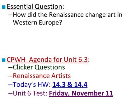 ■ Essential Question: – How did the Renaissance change art in Western Europe? ■ CPWH Agenda for Unit 6.3: – Clicker Questions – Renaissance Artists – Today’s.