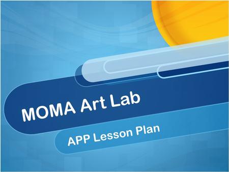 MOMA Art Lab APP Lesson Plan. Metropolitan Museum of Art This APP if free through the Apple App Store. Available for use on the iPad only. (MOMA, 2013)