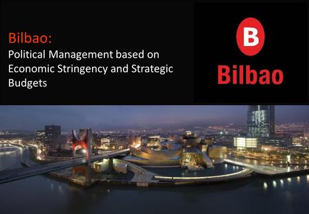 Bilbao: Political Management based on Economic Stringency and Strategic Budgets.