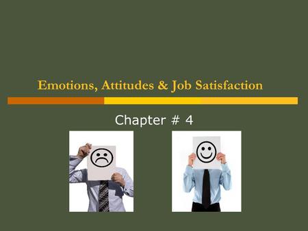Emotions, Attitudes & Job Satisfaction