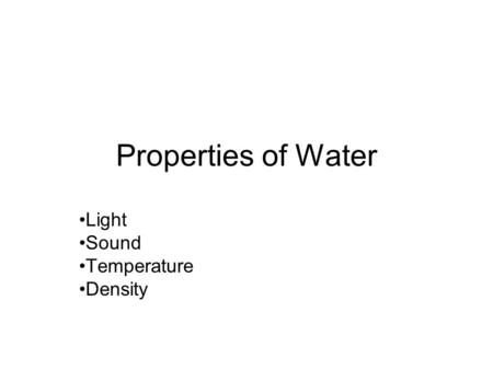 Properties of Water Light Sound Temperature Density.