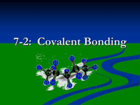 7-2: Covalent Bonding. Covalent Bonds in Water Covalent Bond: Formed when two atoms SHARE a PAIR of electrons. Formed when two atoms SHARE a PAIR of.