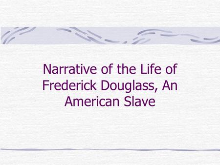Narrative of the Life of Frederick Douglass, An American Slave.