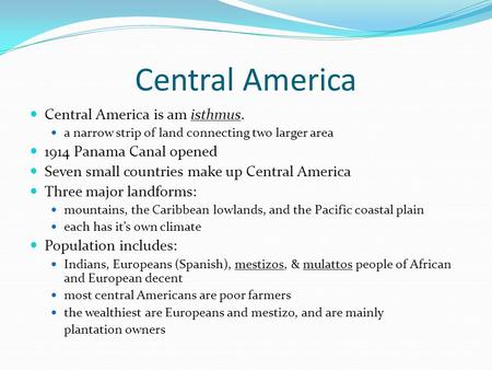 Central America Central America is am isthmus. a narrow strip of land connecting two larger area 1914 Panama Canal opened Seven small countries make up.