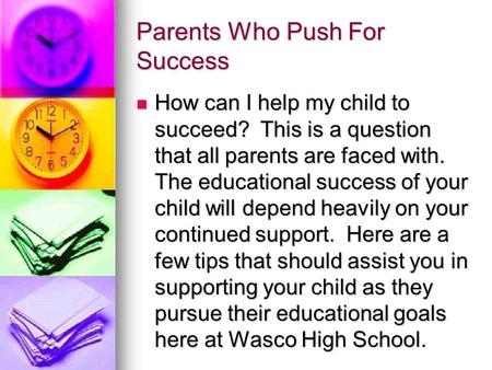 Parents Who Push For Success How can I help my child to succeed? This is a question that all parents are faced with. The educational success of your child.