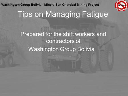 Washington Group Bolivia - Minera San Cristobal Mining Project Prepared for the shift workers and contractors of Washington Group Bolivia Tips on Managing.