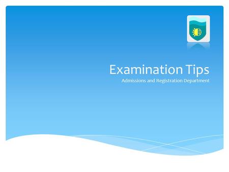 Examination Tips Admissions and Registration Department.
