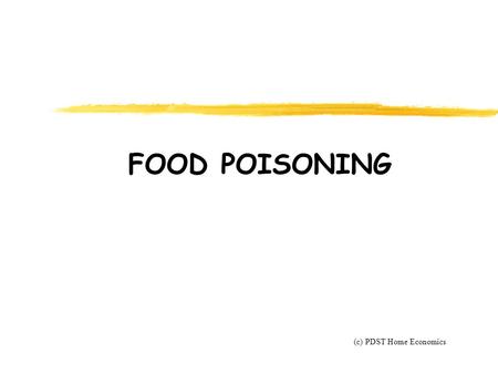 FOOD POISONING (c) PDST Home Economics. FOOD POISONING Food poisoning is caused by eating food containing harmful substances. There are 3 types of food.